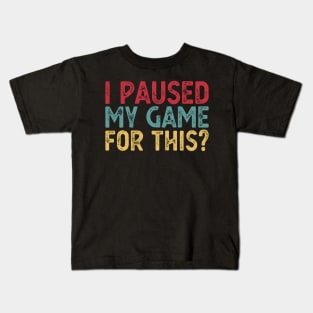 I Paused My Game For This? Kids T-Shirt